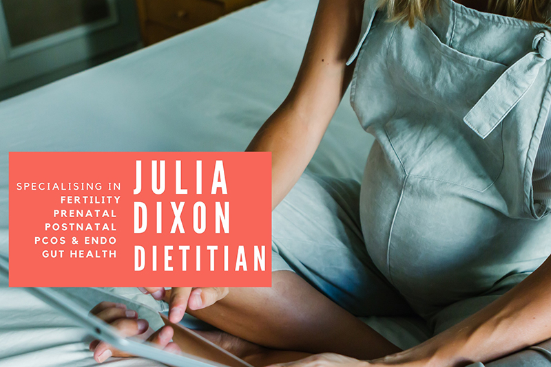 Fertility & Pregnancy Nutrition with Julia Dixon Dietitian (APD)